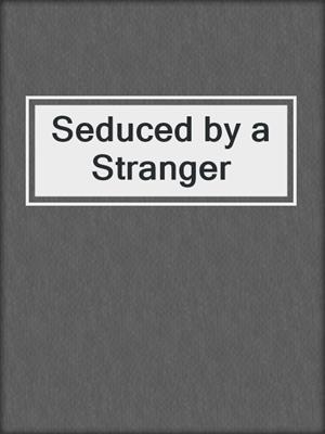 cover image of Seduced by a Stranger