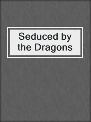 cover image of Seduced by the Dragons