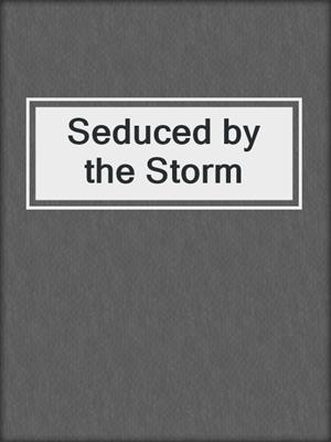 cover image of Seduced by the Storm