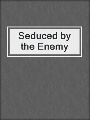 cover image of Seduced by the Enemy