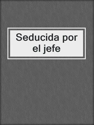 Seducida por el jefe