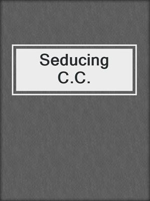 cover image of Seducing C.C.