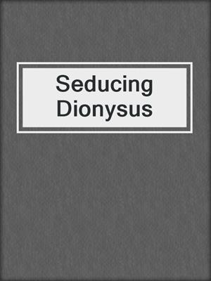 cover image of Seducing Dionysus