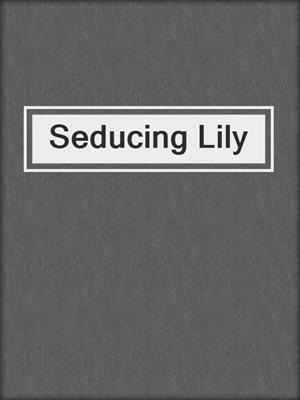 cover image of Seducing Lily