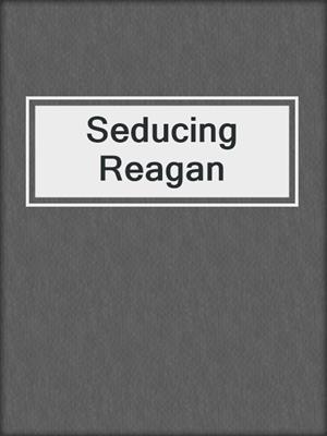cover image of Seducing Reagan
