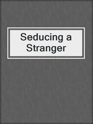 cover image of Seducing a Stranger