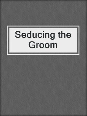 Seducing the Groom