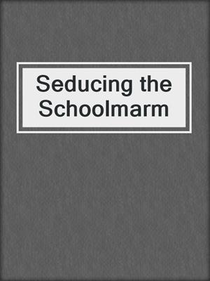 cover image of Seducing the Schoolmarm