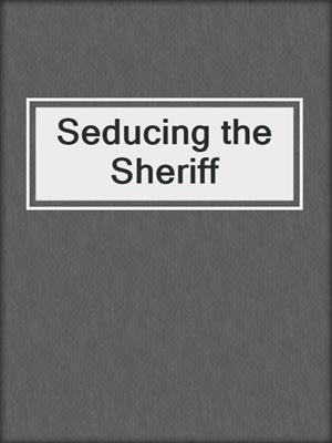 cover image of Seducing the Sheriff