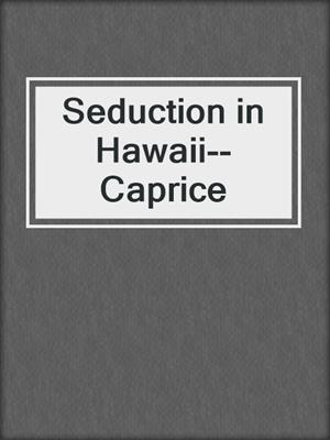 cover image of Seduction in Hawaii--Caprice