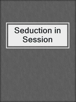 cover image of Seduction in Session
