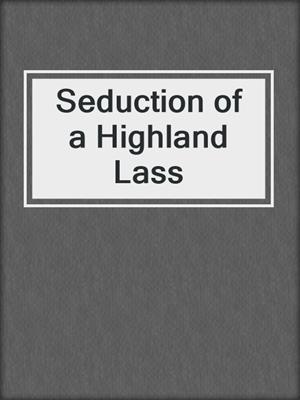cover image of Seduction of a Highland Lass