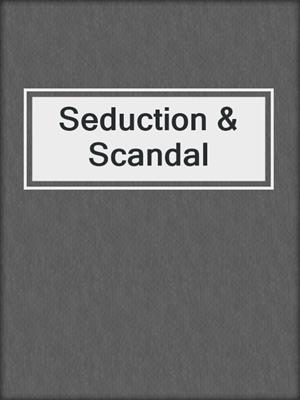 Seduction & Scandal