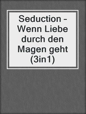 cover image of Seduction – Wenn Liebe durch den Magen geht (3in1)
