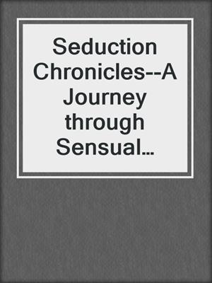 cover image of Seduction Chronicles--A Journey through Sensual Collection
