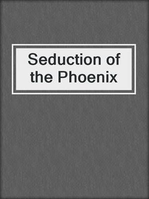 cover image of Seduction of the Phoenix