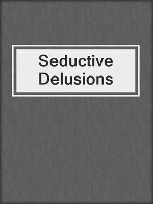 cover image of Seductive Delusions
