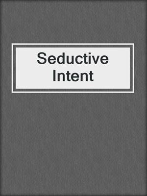 cover image of Seductive Intent