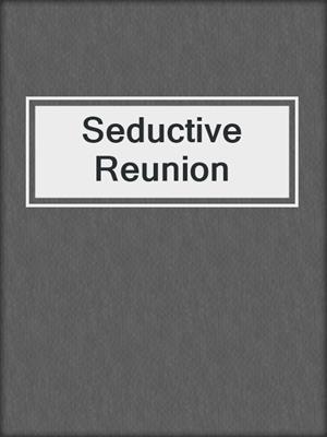 cover image of Seductive Reunion