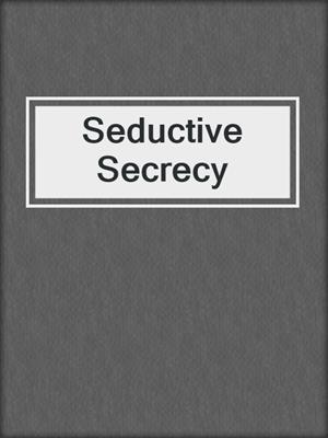 cover image of Seductive Secrecy