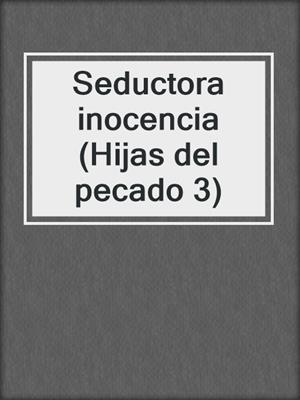 cover image of Seductora inocencia (Hijas del pecado 3)