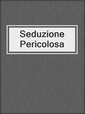 cover image of Seduzione Pericolosa