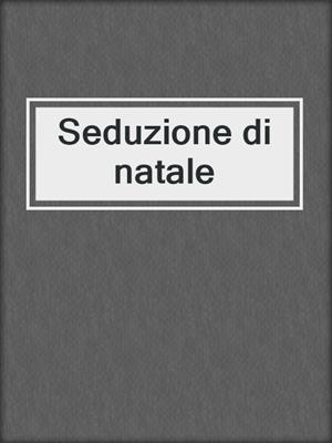 cover image of Seduzione di natale