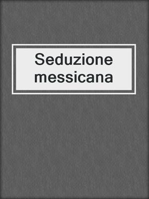 cover image of Seduzione messicana