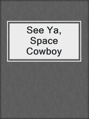 cover image of See Ya, Space Cowboy