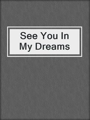 cover image of See You In My Dreams