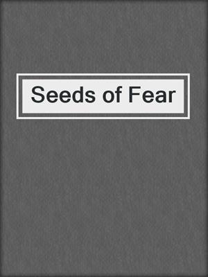 cover image of Seeds of Fear