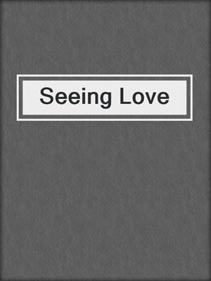 cover image of Seeing Love
