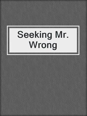 Seeking Mr. Wrong