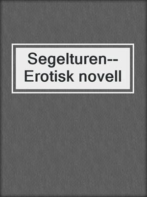 cover image of Segelturen--Erotisk novell