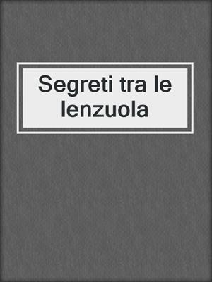 cover image of Segreti tra le lenzuola
