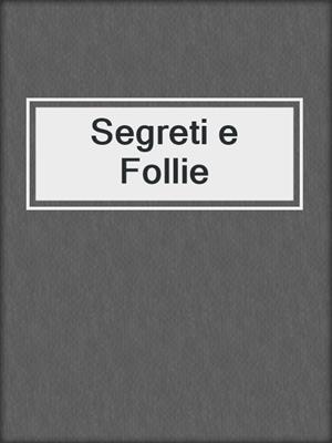 cover image of Segreti e Follie