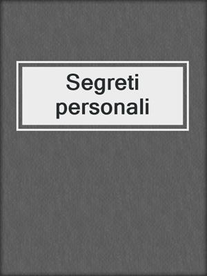 cover image of Segreti personali
