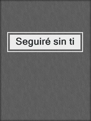 cover image of Seguiré sin ti