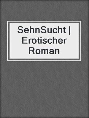 cover image of SehnSucht | Erotischer Roman
