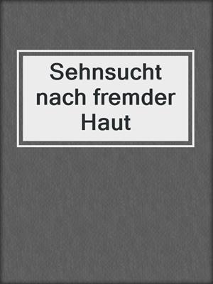 cover image of Sehnsucht nach fremder Haut