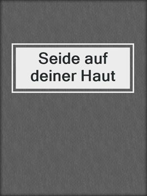 cover image of Seide auf deiner Haut