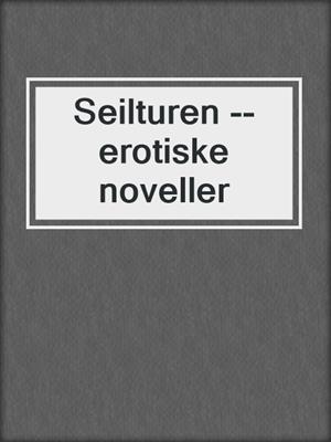 cover image of Seilturen --erotiske noveller