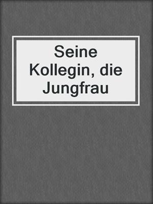 cover image of Seine Kollegin, die Jungfrau
