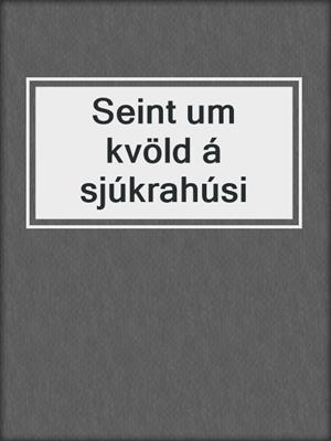 Seint um kvöld á sjúkrahúsi