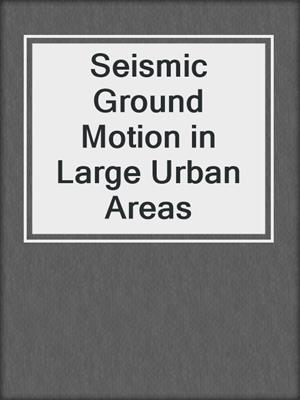 Seismic Ground Motion in Large Urban Areas