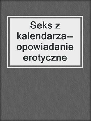 cover image of Seks z kalendarza--opowiadanie erotyczne