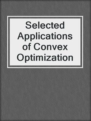 Selected Applications of Convex Optimization