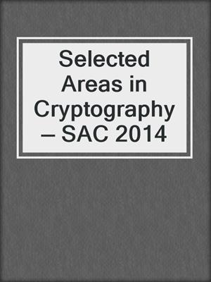 Selected Areas in Cryptography — SAC 2014