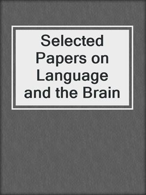 Selected Papers on Language and the Brain