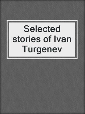 Selected stories of Ivan Turgenev